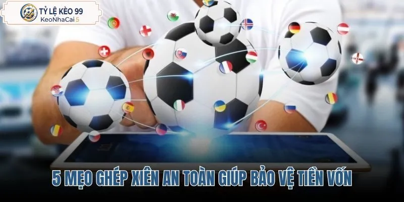 5-meo-ghep-xien-an-toan-giup-bao-ve-tien-von 5-meo-ghep-xien-an-toan-giup-bao-ve-tien-von
