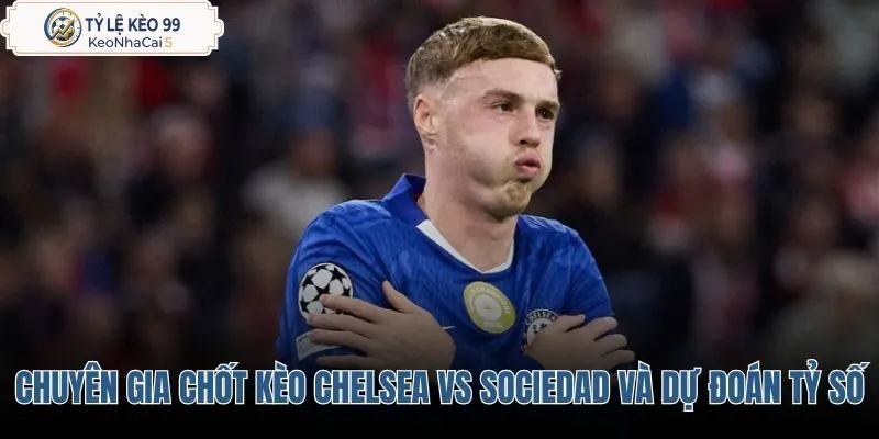 chuyen-gia-chot-keo-chelsea-vs-sociedad-va-du-doan-ty-so chuyen-gia-chot-keo-chelsea-vs-sociedad-va-du-doan-ty-so