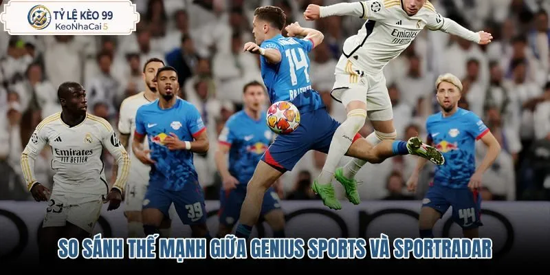 so-sanh-the-manh-giua-genius-sports-va-sportradar so-sanh-the-manh-giua-genius-sports-va-sportradar