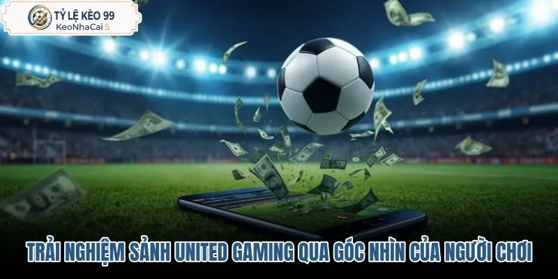 trai-nghiem-sanh-united-gaming-qua-goc-nhin-cua-nguoi-choi trai-nghiem-sanh-united-gaming-qua-goc-nhin-cua-nguoi-choi